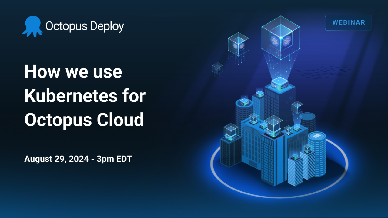 How we use Kubernetes for Octopus Cloud