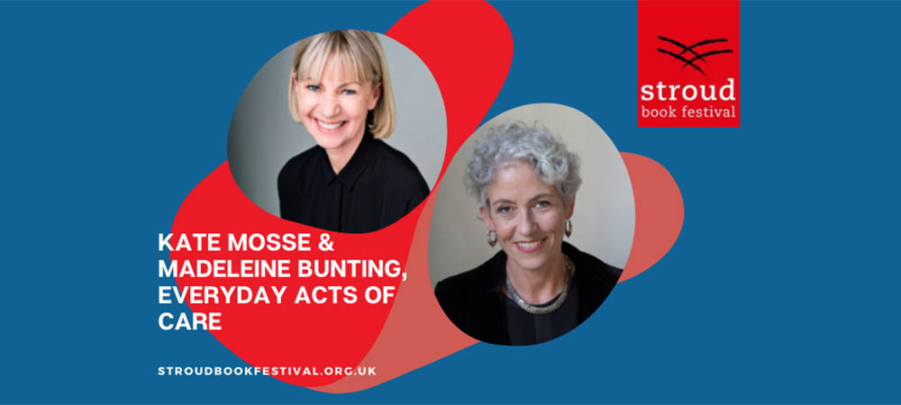 Stroud Book Festival Launch: Artisan Stroud - 6.30pm Wed 3 Nov - £10 EVERYDAYACTIS OF CARE Kate mosse and Madeleine Bunting | What's on at the Sub Rooms in November