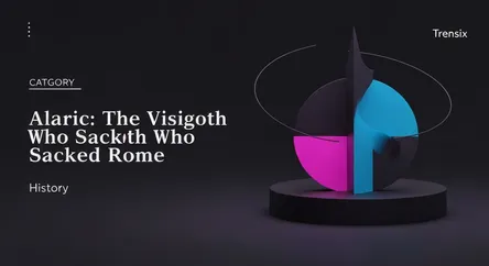 Alaric: The Visigoth Who Sacked Rome