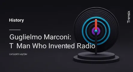 Guglielmo Marconi: The Man Who Invented Radio