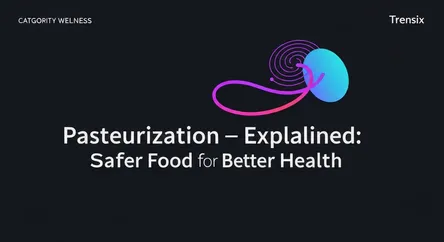 Pasteurization Explained: Safer Food for Better Health