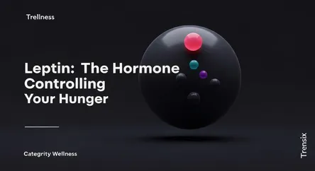 Leptin: The Hormone Controlling Your Hunger