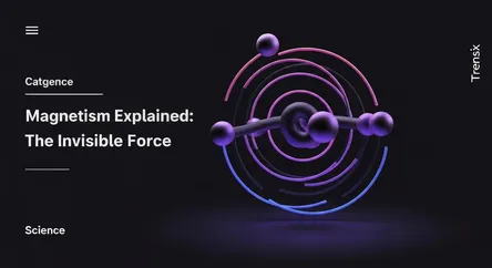 Magnetism Explained: The Invisible Force