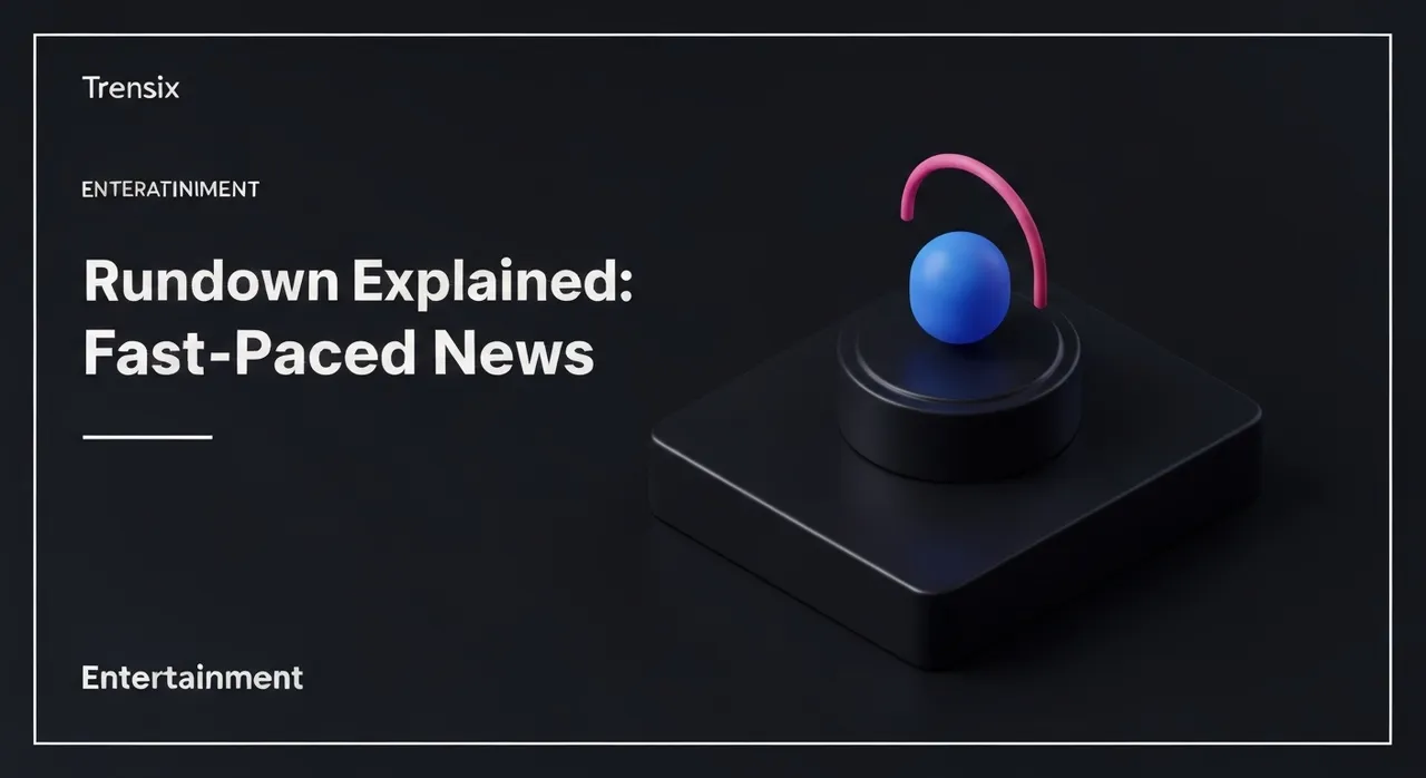 Rundown Explained: Fast-Paced News