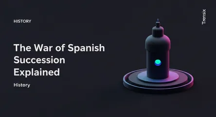 The War of Spanish Succession Explained