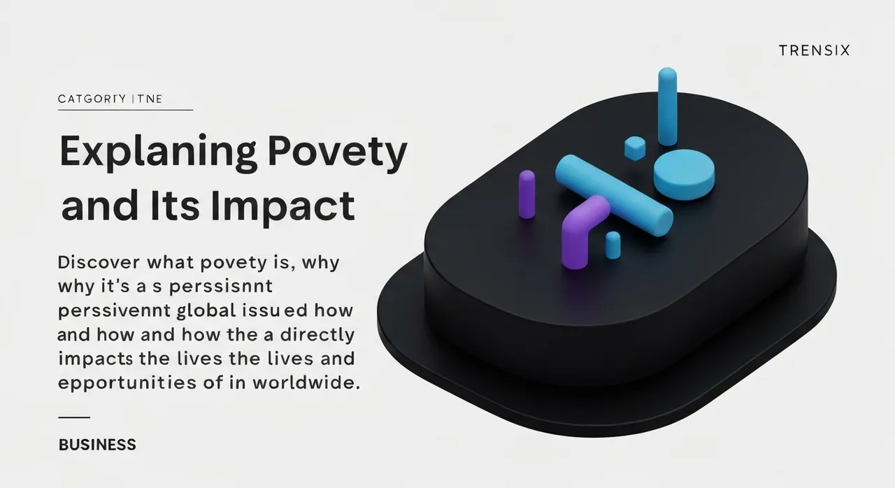 Explaining Poverty and Its Impact