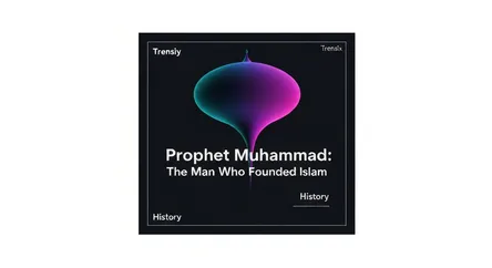Prophet Muhammad: The Man Who Founded Islam