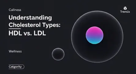 Understanding Cholesterol Types: HDL vs. LDL