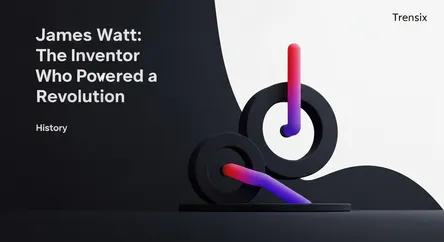James Watt: The Inventor Who Powered a Revolution