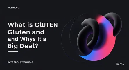 What is Gluten and Why is it a Big Deal?