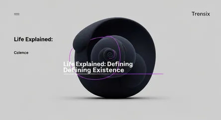 Life Explained: Defining Existence