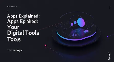 Apps Explained: Your Digital Tools