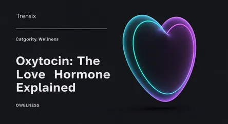 Oxytocin: The Love Hormone Explained