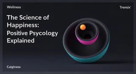 The Science of Happiness: Positive Psychology Explained