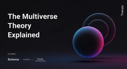 The Multiverse Theory Explained
