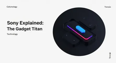 Sony Explained: The Gadget Titan