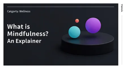 What is Mindfulness? An Explainer