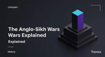 The Anglo-Sikh Wars Explained
