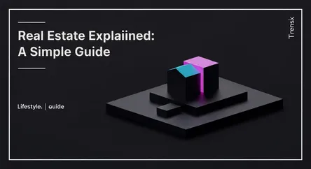 Real Estate Explained: A Simple Guide
