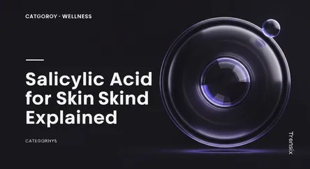 Salicylic Acid for Skin Explained