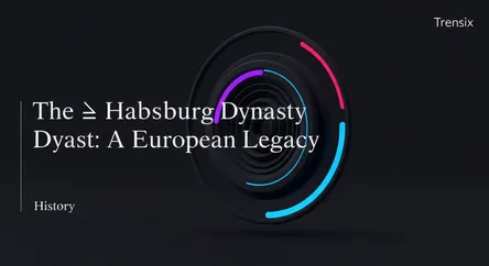 The Habsburg Dynasty: A European Legacy