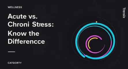 Acute vs. Chronic Stress: Know the Difference