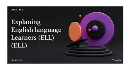 Explaining English Language Learners (ELL)