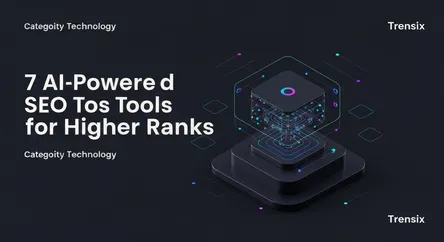 7 AI-Powered SEO Tools for Higher Ranks