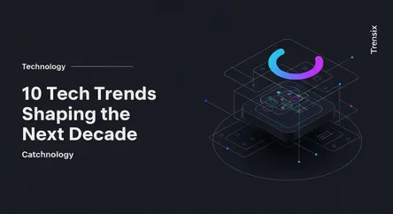 10 Tech Trends Shaping the Next Decade