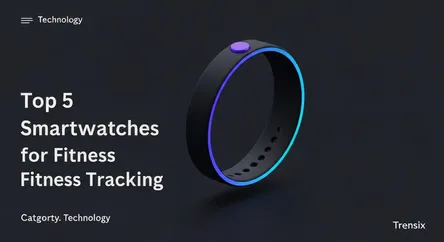 Top 5 Smartwatches for Fitness Tracking