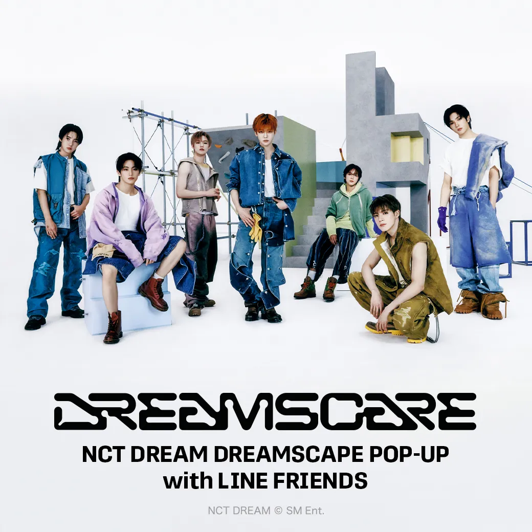 NCT DREAM DREAMSCAPE POP-UP with LINE FRIENDS」 大阪、名古屋 NCT DREAM DREAMSCAPE POP-UP with LINE FRIENDS」 大阪、名古屋