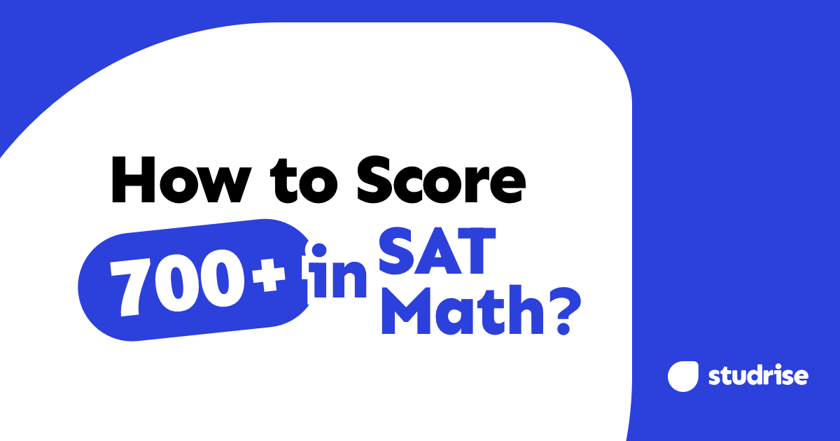 How to Score 700+ on SAT Math (Study Plan & Strategy) | Studrise