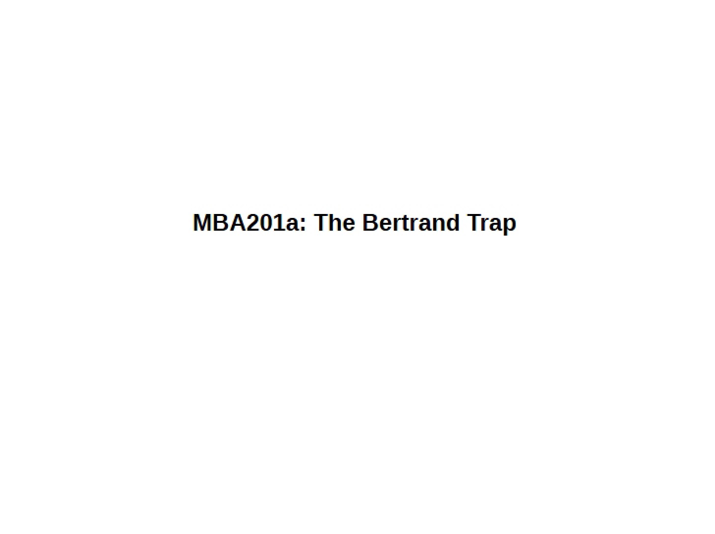 Bertrand Trap MBA 201A Case