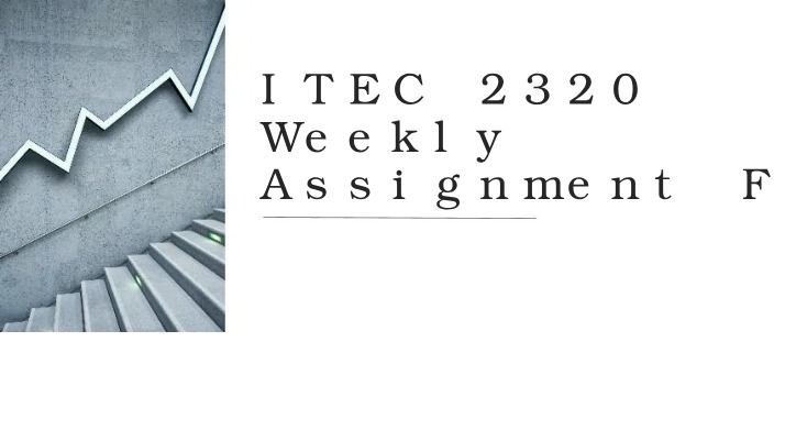 Weekly Assignment F - ITEC 2320