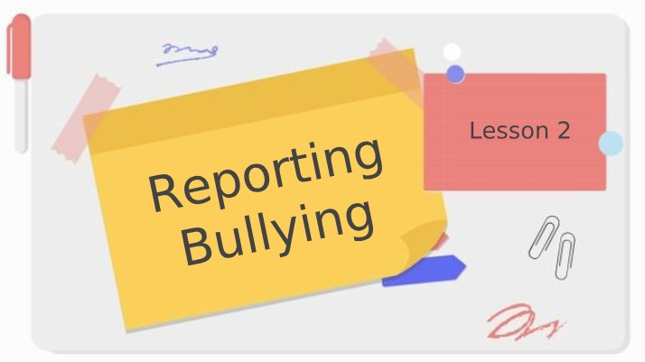 Lesson 2 - Reporting Bullying