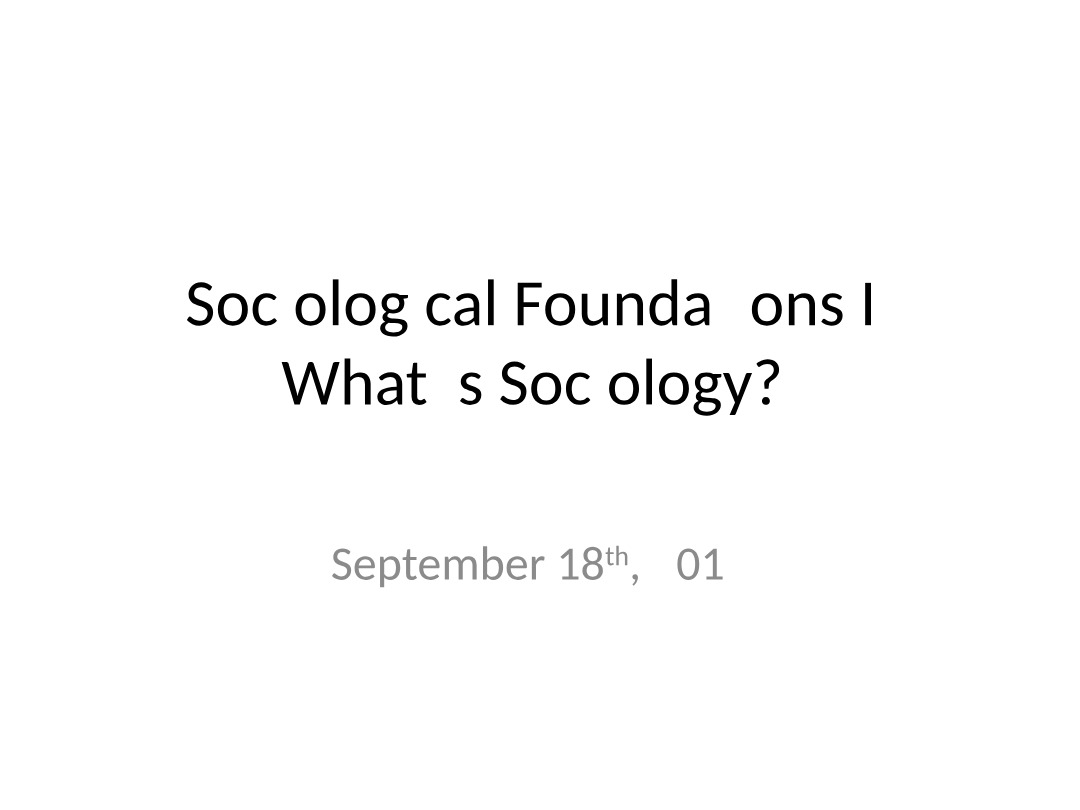 What is Sociology - Sociological Foundations I