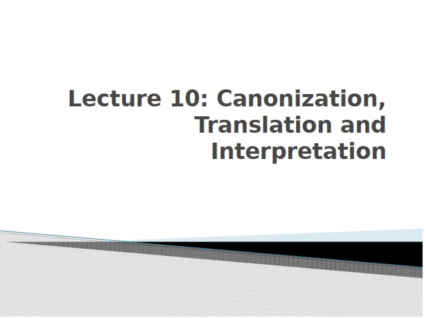 Canonization, Translation, and Interpretation (Lecture 10)