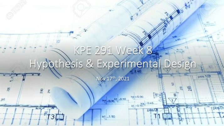 KPE 291 Lecture Week 8 - Hypothesis and Experimental Design