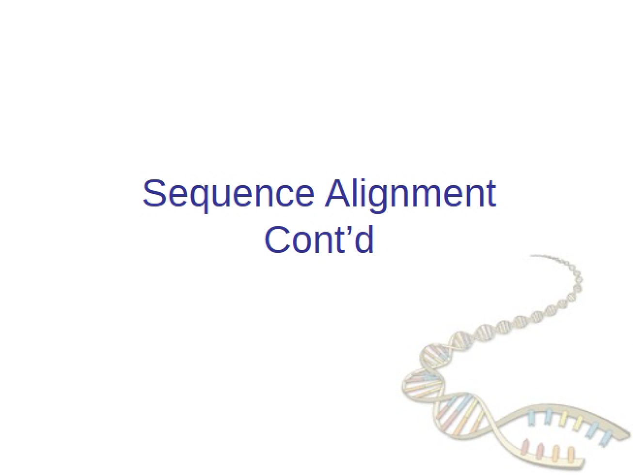 Fourth Lecture Continued Sequence Alignment