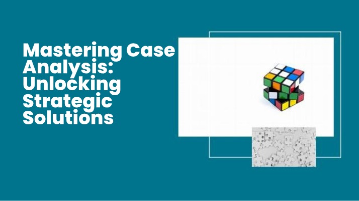 Case Analysis - Unlocking Strategic Solutions