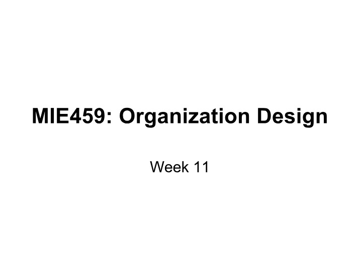 Week 11 - MIE459 Organization Design