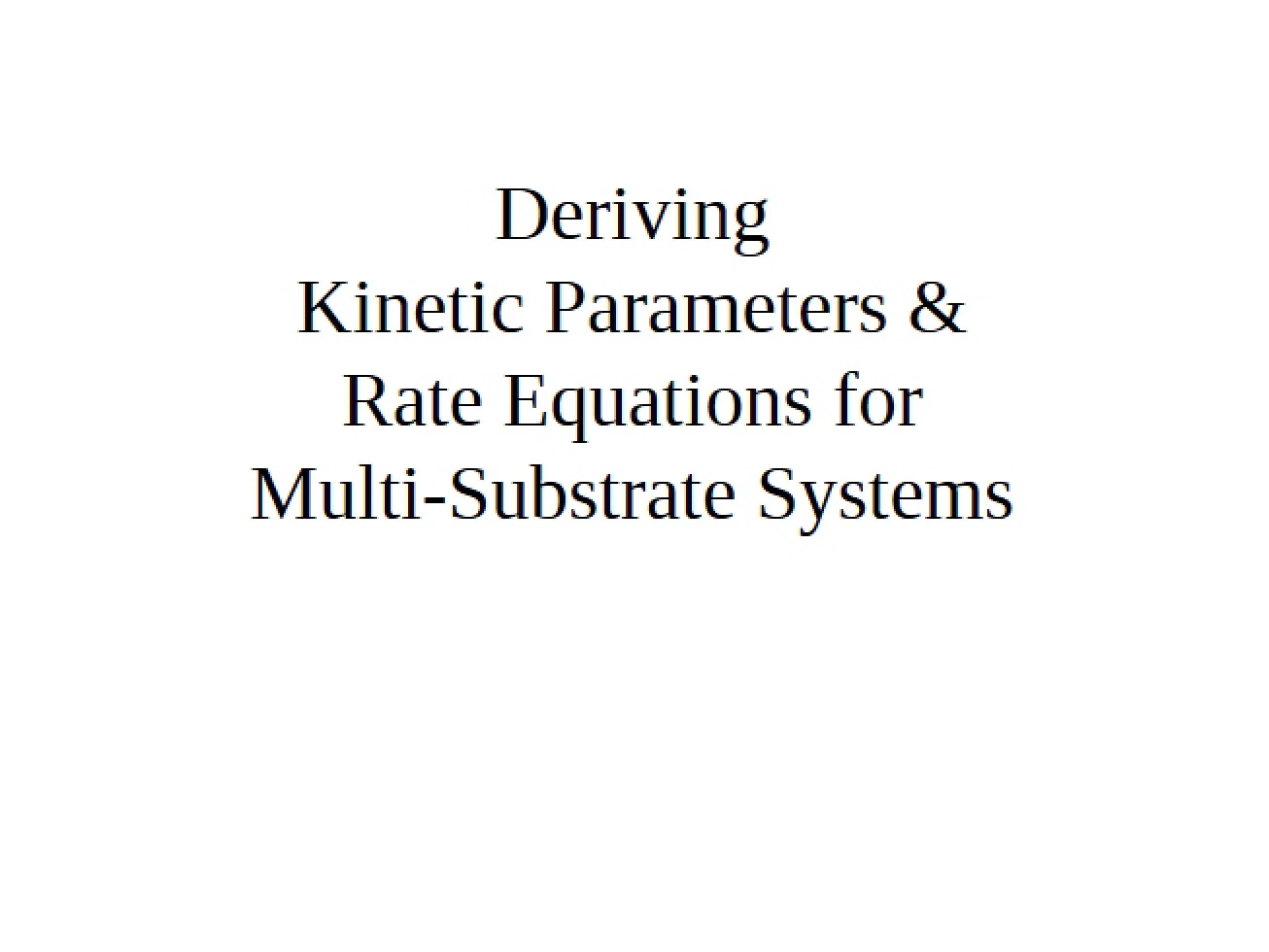 Deriving Kinetic Parameters and Rate Equations for Multi-Substrate Systems