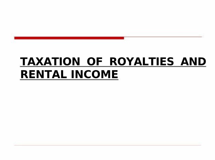 Taxation of Royalties and Rental Income - Topic 7