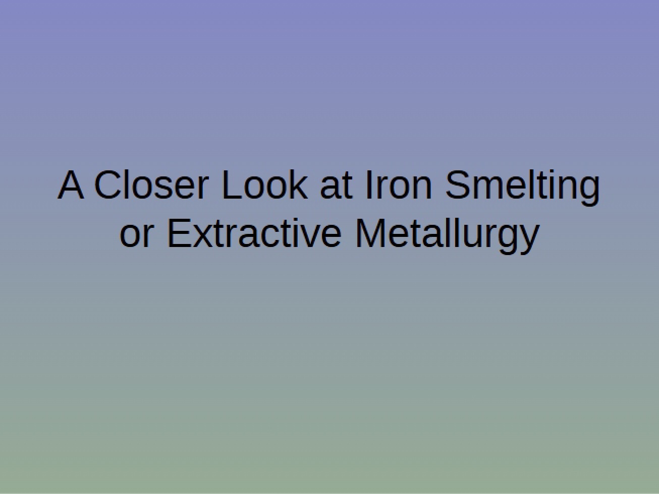 Extractive Metallurgy and Iron Smelting