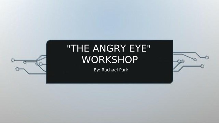 Workshop for The Angry Eye