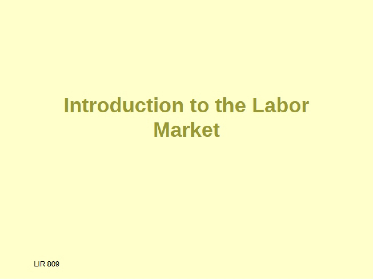 Labor Market Introduction - LIR 809