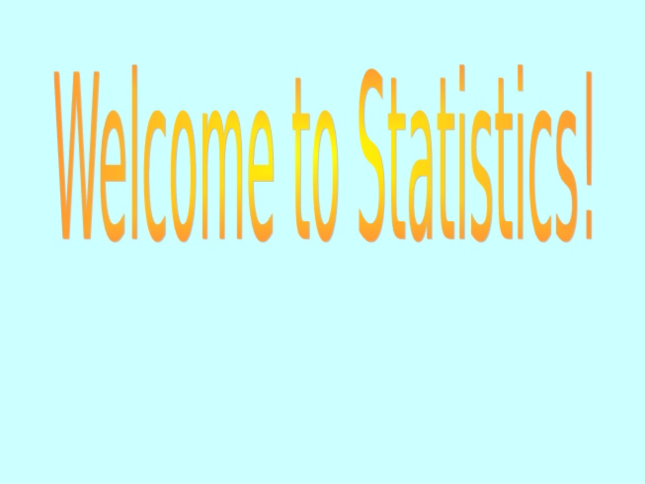 Welcome to Statistics