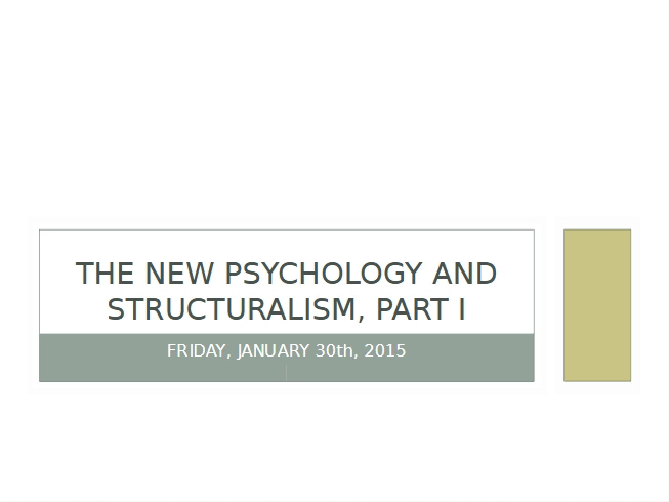 Jan 30 Class Structuralism and New Psychology I - History of Psychology