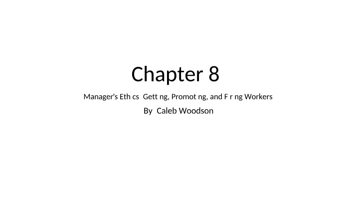 Chapter 8 - Manager's Ethics - Getting, Promoting, and Firing