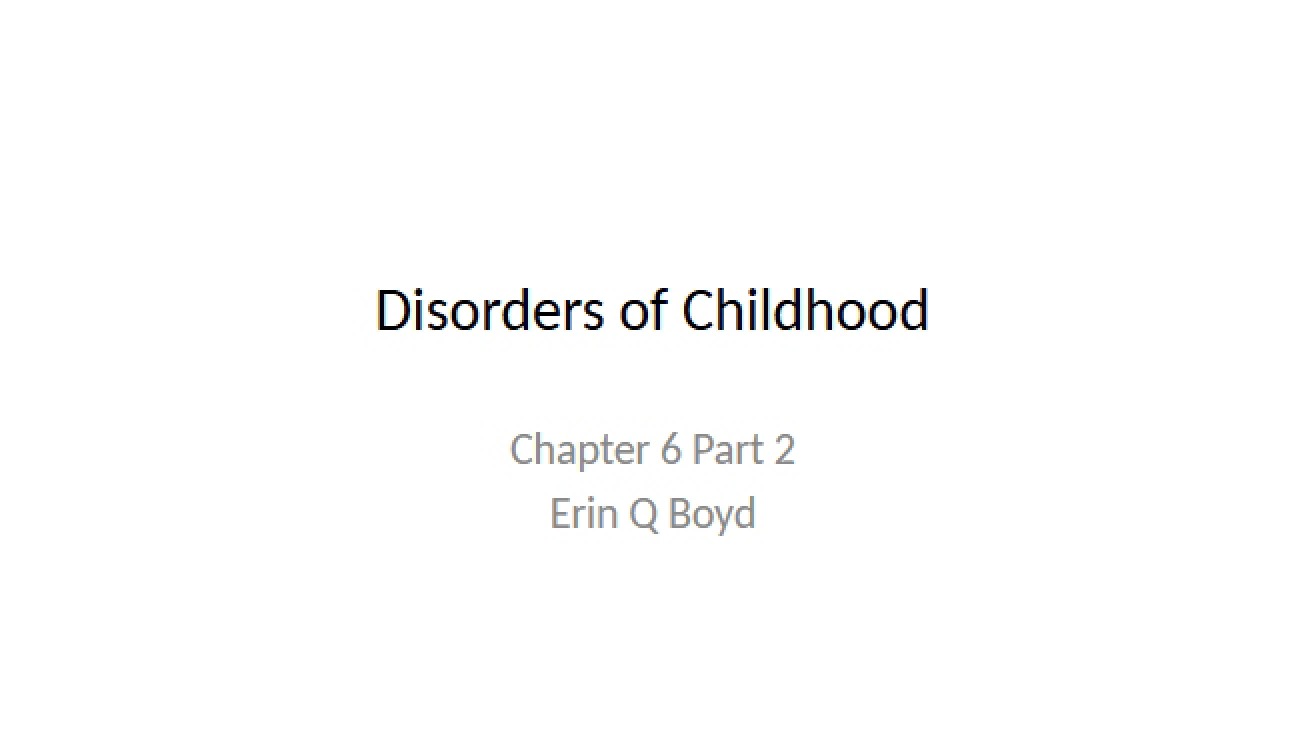 Childhood Disorders Part 2 (Chapter 6)